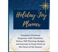 Holiday Joy Planner: Complete Christmas Organizer with Checklists, Menus, Budget, Gift Planning and Journals to Keep Christ at the Heart of the Season
