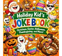 Holiday Kid’s Joke Book: Christmas, Easter, Halloween, Thanksgiving, And More!