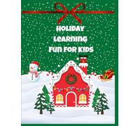 Holiday Learning Fun For Kids: Fun Holiday Learning Workbook for Kids Ages 3-6, Educational Activities, ABCs, Numbers, Shapes And More