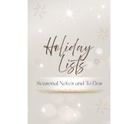 Holiday Lists - Seasonal Notes and To Dos: A 6x9 portable notebook designed to help you stay organized through every festive season - whatever you celebrate.