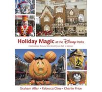Holiday Magic at the Disney Parks: Celebrations Around the World from Fall to Winter