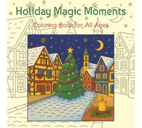 Holiday Magic Moments: A Holiday Coloring Book for Relaxation and Joy