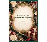 Holiday Magic Without the Mayhem: A Christmas Planner for Gifts, Budgets, Meals, Traditions, and Everything Merry