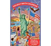"Holiday Math Calendar: Explore U.S. Celebrations with Fun Activities and Coloring!": Learn About 24 U.S. Holidays with Engaging Math Games, Fun Facts, and Creative Coloring Pages for Kids 6- 8 years