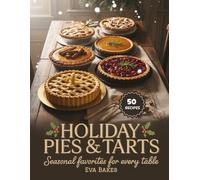 Holiday Pies & Tarts: Seasonal Favorites for Every Table