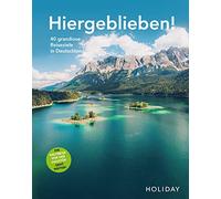 HOLIDAY Reisebuch: Hiergeblieben! Die Weltreise vor der Haustür geht weiter: 40 grandiose Reiseziele in Deutschland