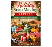 Holiday Soap Making Recipes: Soap Making for Beginners with Recipes and Business Guide: 34