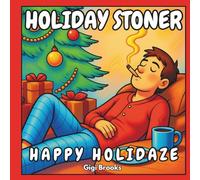 Holiday Stoner: Happy Holidaze: Funny Holiday Coloring Book for Adults | A Cannabis & Marijuana Coloring Book of Festive Stoner Fun