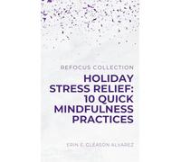 Holiday Stress Relief: 10 Quick Mindfulness Practices