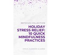 Holiday Stress Relief: 10 Quick Mindfulness Practices