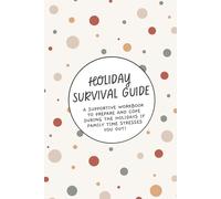 Holiday Survival Guide: Learn to Navigate Family Gatherings, Coping Skills & Self-Regulation, and Make Holidays Less Stressful with 110+ Prompts, Activities, Quotes, and Challenges