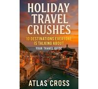 HOLIDAY TRAVEL CRUSHES: 10 Destinations Everyone Is Talking About. Your Travel Guide