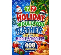 Holiday Would You Rather for Middle Schoolers: Funny, Tricky, and Thought-Provoking Christmas Break Questions