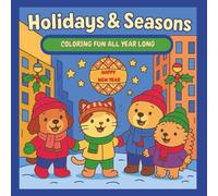 HOLIDAYS & SEASONS: COLORING FUN ALL YEAR LONG: An Educational and Creative Coloring Collection designed for fun, individual creativity and ... times and days and how we celebrate them.