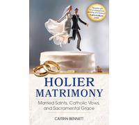 Holier Matrimony: Married Saints, Catholic Vows, and Sacramental Grace