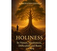 HOLINESS Annotated Edition: Its Nature, Hindrances, Difficulties and Roots