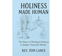 Holiness Made Human: The Heart of Wesleyan Holiness in Simple, Powerful Words