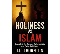 Holiness vs. Islam: Exposing the Quran, Muhammad, and False Religions
