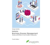 Holistic Business Process Management: Success with BPMN 2.0 and OCEB2 Fundamental