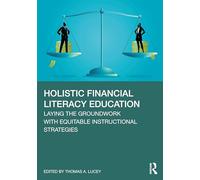 Holistic Financial Literacy Education: Laying the Groundwork with Equitable Instructional Strategies