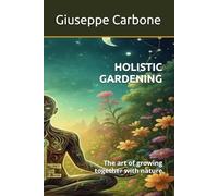 HOLISTIC GARDENING: The art of growing together with nature