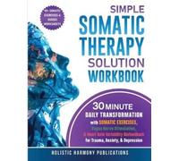 Holistic Harmony Publication Simple Somatic Therapy Solution Workboo (Tascabile)
