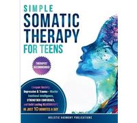Holistic Harmony Publications Simple Somatic Therapy for Teens (Tascabile)