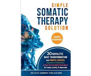 Holistic Harmony Publications Simple Somatic Therapy Solution (Tascabile)