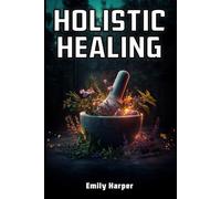 Holistic Healing - Integrating Traditional and Modern Therapies: Bridging Ancient Wisdom with Contemporary Practices for Optimal Health