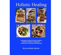 Holistic Healing: Restoration Protocols for Chronic Conditions Nutrition & Herbalism & Supplements Detoxification & Cleansing & Healing Recipes Sound Healing & Relaxation