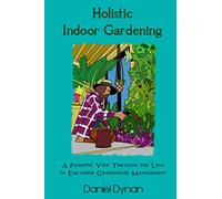 Holistic Indoor Gardening: A Panoptic View Through the Lens of Earthship Greenhouse Management