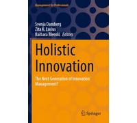 Holistic Innovation: The Next Generation of Innovation Management?