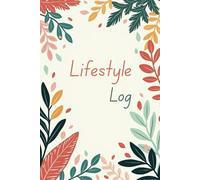 Holistic Lifestyle Log Book: Weekly Wellness Tracker for Sleep, Nutrition, Exercise & Social Balance - Undated Habit Organizer