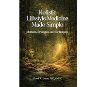 Holistic Lifestyle Medicine Made Simple: Methods, Strategies and Techniques