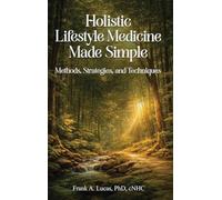 Holistic Lifestyle Medicine Made Simple: Methods, Strategies and Techniques