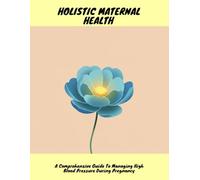 Holistic Maternal Health: A Comprehensive Guide To Managing High Blood Pressure During Pregnancy