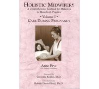 Holistic Midwifery: A Comprehensive Textbook for Midwives in Homebirth Practice: 1