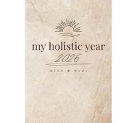 Holistic planner 2026 - a mind & body wellness guide: Your complete self-care & daily balance journal