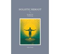 Holistic Reboot: Die Macht der Veränderung