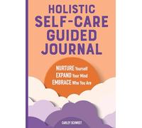 Holistic Self-Care Guided Journal: Nurture Yourself, Expand Your Mind, Embrace Who You Are