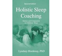 Holistic Sleep Coaching: Science and Compassion in Childrens' Sleep
