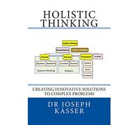 Holistic Thinking: Creating innovative solutions to complex problems: Volume 1
