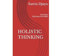 Holistic Thinking: How Real Decisions Are Made