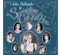 HOLLAND, JOLIE - SPRINGTIME CAN KILL YOU