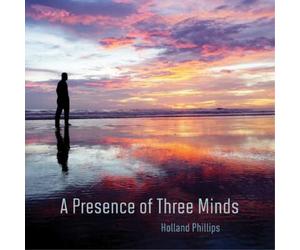 Holland Phillips A Presence of Three Minds (CD) Album