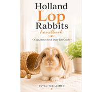 Hollanda Lop Rabbits Handbook: Care, Behavior & Daily Life Guide