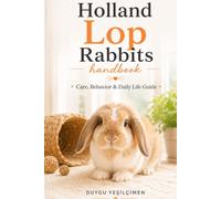 Hollanda Lop Rabbits Handbook: Care, Behavior & Daily Life Guide