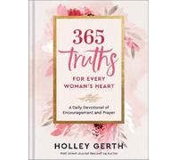 365 Truths for Every Woman's Heart: A Daily Devotional of Encouragement and Prayer