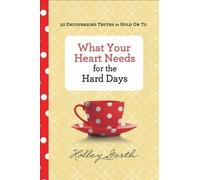 Holley Gerth What Your Heart Needs for the Hard Days - 52 Enc (Copertina rigida)