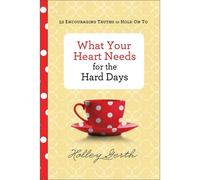 Holley Gerth What Your Heart Needs for the Hard Days - 52 Enc (Copertina rigida)